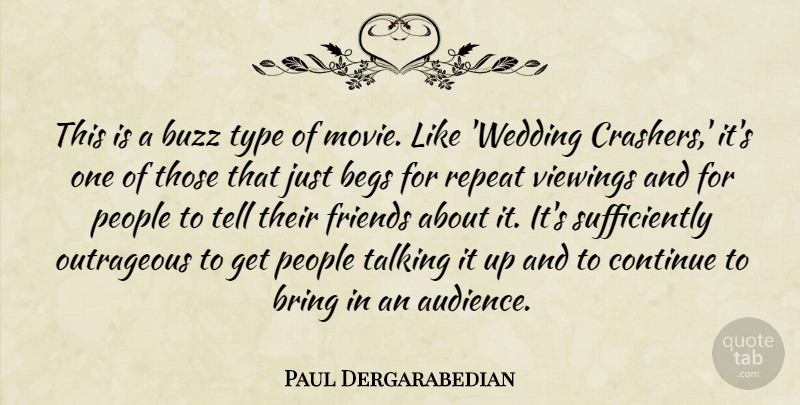 Paul Dergarabedian Quote About Bring, Buzz, Continue, Outrageous, People: This Is A Buzz Type...