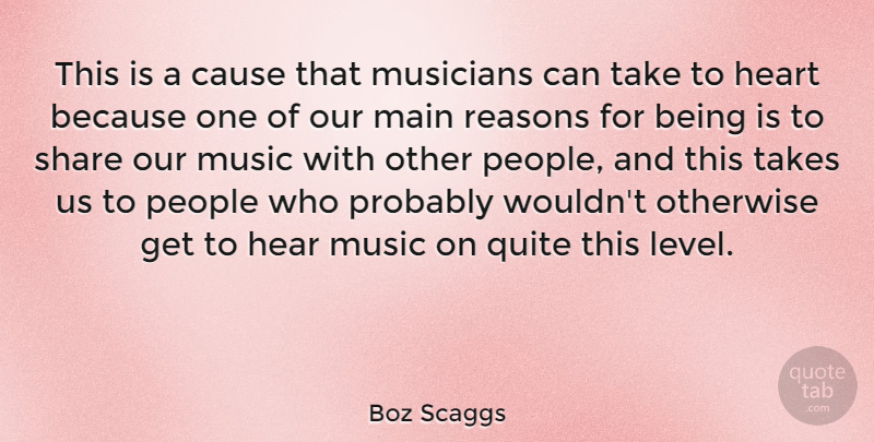 Boz Scaggs Quote About Cause, Main, Otherwise, People, Quite: This Is A Cause That...