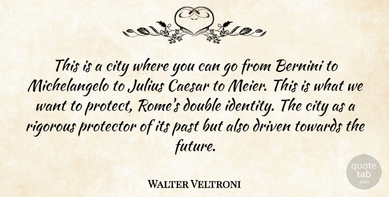 Walter Veltroni Quote About Caesar, City, Double, Driven, Julius: This Is A City Where...