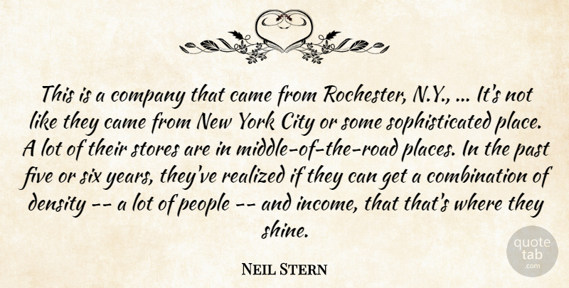 Neil Stern Quote About Came, City, Company, Density, Five: This Is A Company That...