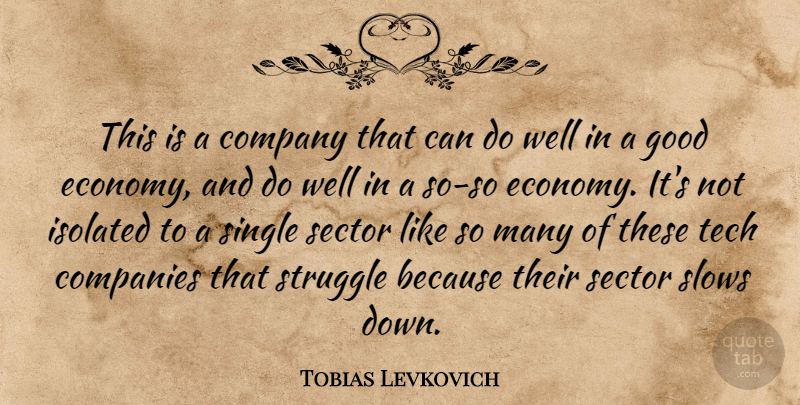 Tobias Levkovich Quote About Companies, Company, Good, Isolated, Sector: This Is A Company That...