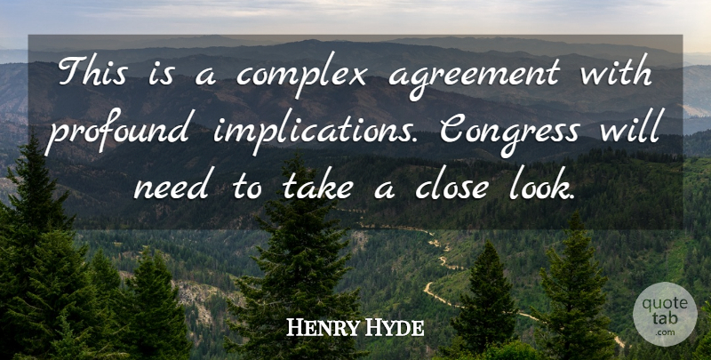 Henry Hyde Quote About Agreement, Close, Complex, Congress, Profound: This Is A Complex Agreement...