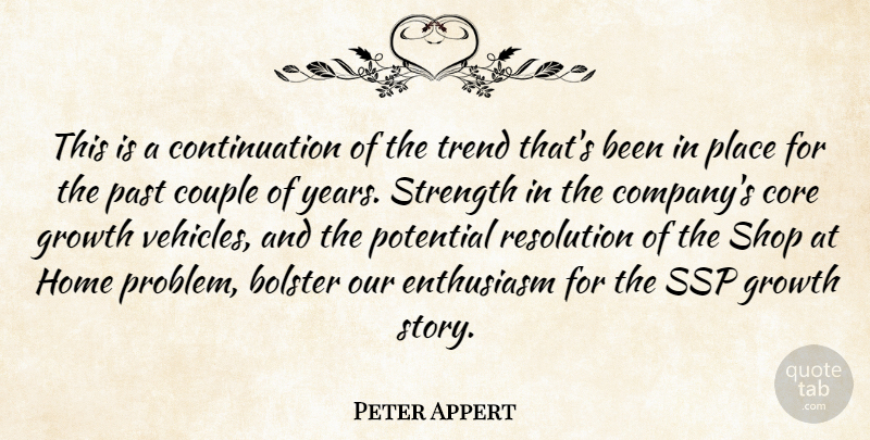 Peter Appert Quote About Bolster, Core, Couple, Enthusiasm, Growth: This Is A Continuation Of...