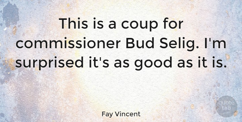 Fay Vincent Quote About Coup, Good: This Is A Coup For...