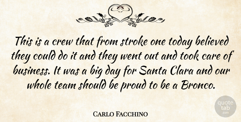 Carlo Facchino Quote About Believed, Care, Crew, Proud, Santa: This Is A Crew That...