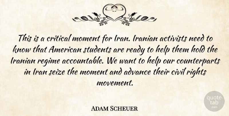 Adam Scheuer Quote About Activists, Advance, Civil, Critical, Help: This Is A Critical Moment...