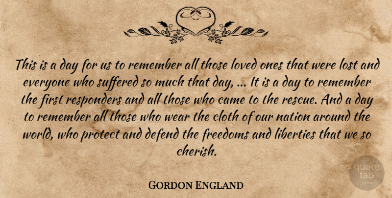 Gordon England Quote About Came, Cloth, Defend, Freedoms, Liberties: This Is A Day For...