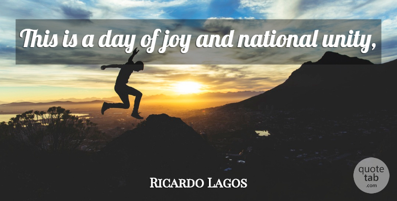 Ricardo Lagos Quote About Joy, National: This Is A Day Of...