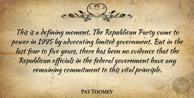 Pat Toomey Quote About Advocating, Came, Commitment, Defining, Evidence: This Is A Defining Moment...