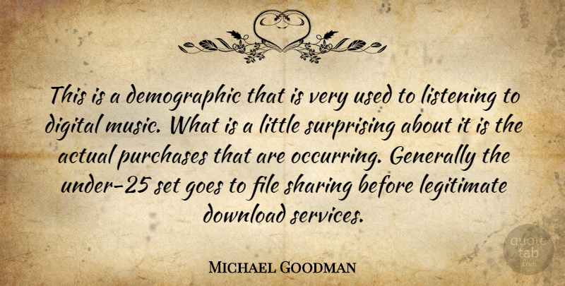 Michael Goodman Quote About Actual, Digital, Download, File, Generally: This Is A Demographic That...