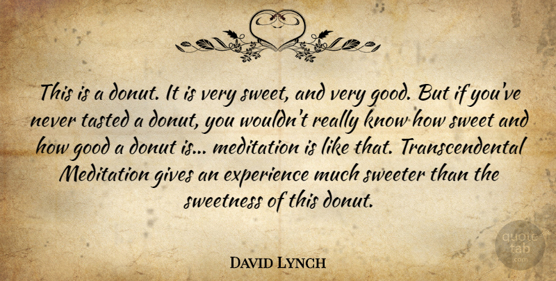 David Lynch Quote About Sweet, Giving, Meditation: This Is A Donut It...