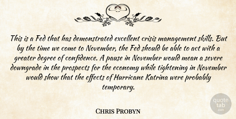 Chris Probyn Quote About Act, Crisis, Degree, Economy, Effects: This Is A Fed That...