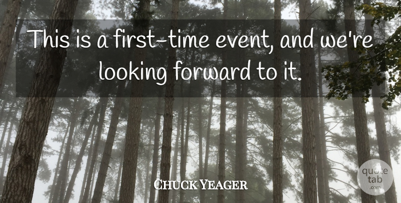 Chuck Yeager Quote About Forward, Looking: This Is A First Time...
