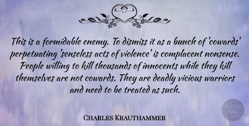 Charles Krauthammer Quote About Warrior, People, Enemy: This Is A Formidable Enemy...