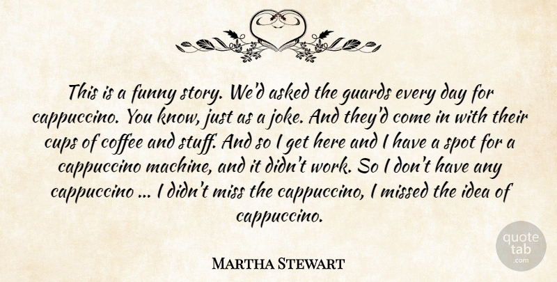 Martha Stewart Quote About Coffee, Ideas, Missing: This Is A Funny Story...