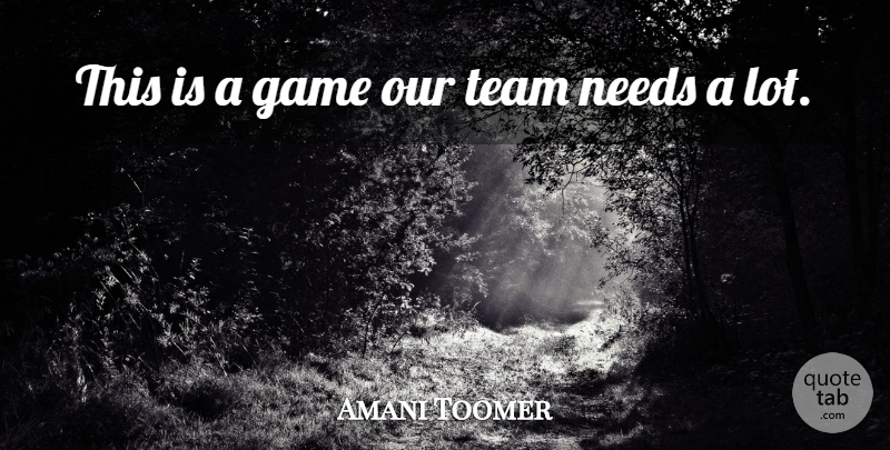 Amani Toomer Quote About Game, Needs, Team: This Is A Game Our...