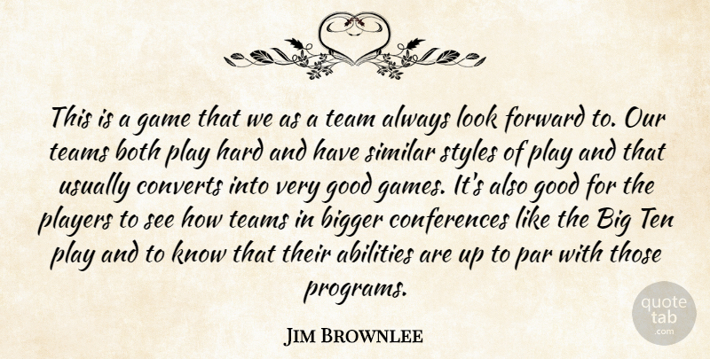 Jim Brownlee Quote About Bigger, Both, Converts, Forward, Game: This Is A Game That...