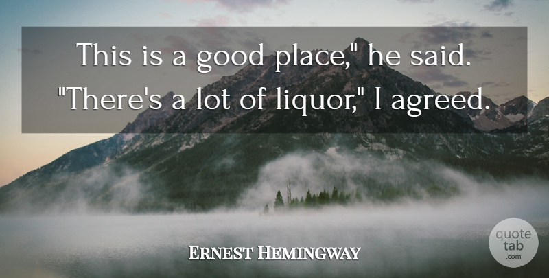 Ernest Hemingway Quote About Liquor, Said, Good Place: This Is A Good Place...