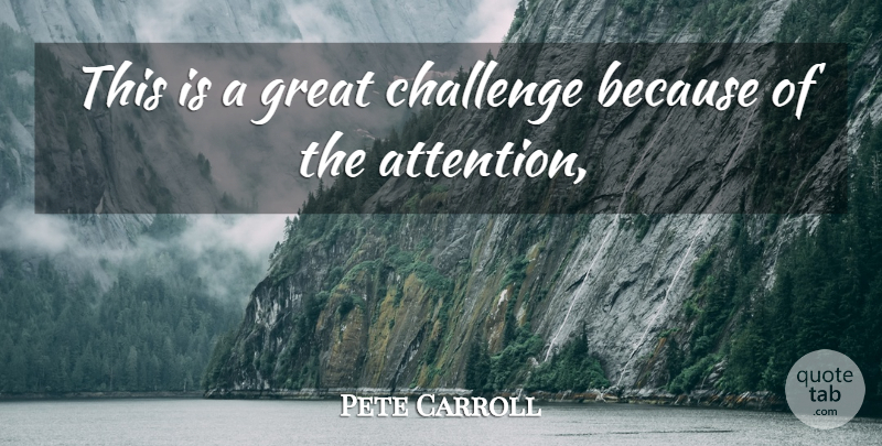 Pete Carroll Quote About Challenge, Great: This Is A Great Challenge...