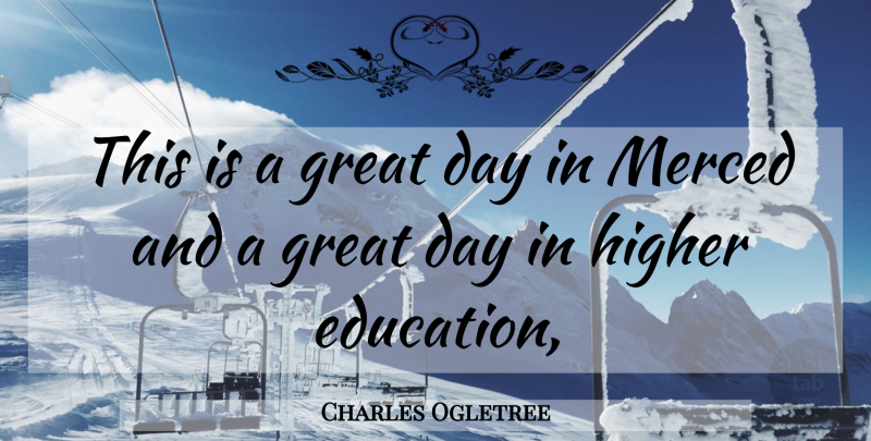 Charles Ogletree Quote About Education, Great, Higher: This Is A Great Day...