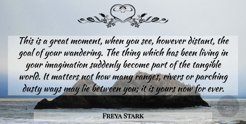 Freya Stark Quote About Lying, Rivers, Imagination: This Is A Great Moment...