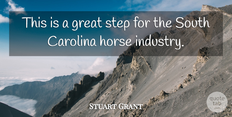 Stuart Grant Quote About Carolina, Great, Horse, South, Step: This Is A Great Step...