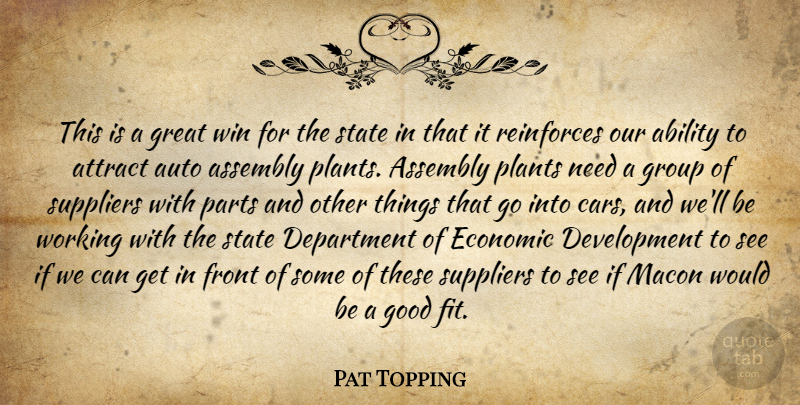 Pat Topping Quote About Ability, Assembly, Attract, Auto, Department: This Is A Great Win...