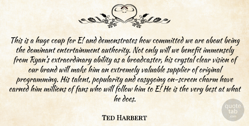Ted Harbert Quote About Ability, Benefit, Best, Brand, Charm: This Is A Huge Coup...