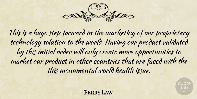 Perry Law Quote About Countries, Create, Faced, Forward, Health: This Is A Huge Step...