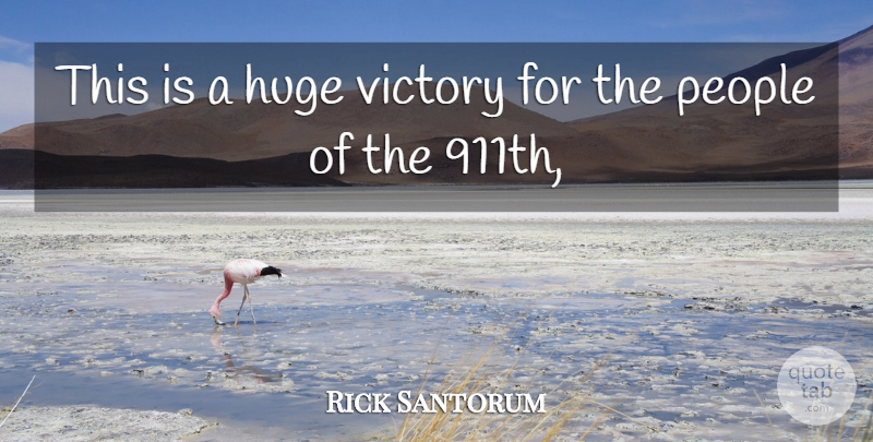 Rick Santorum Quote About Huge, People, Victory: This Is A Huge Victory...