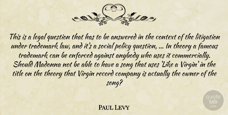 Paul Levy Quote About Against, Answered, Anybody, Company, Context: This Is A Legal Question...