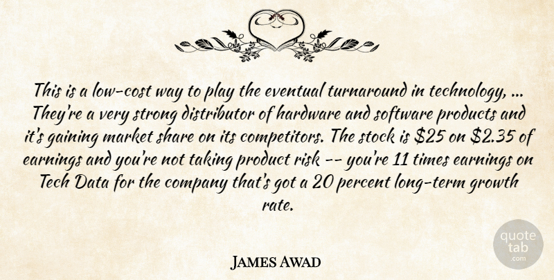 James Awad Quote About Company, Data, Earnings, Eventual, Gaining: This Is A Low Cost...
