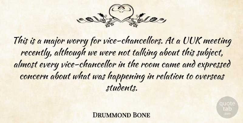 Drummond Bone Quote About Almost, Although, Came, Concern, Expressed: This Is A Major Worry...