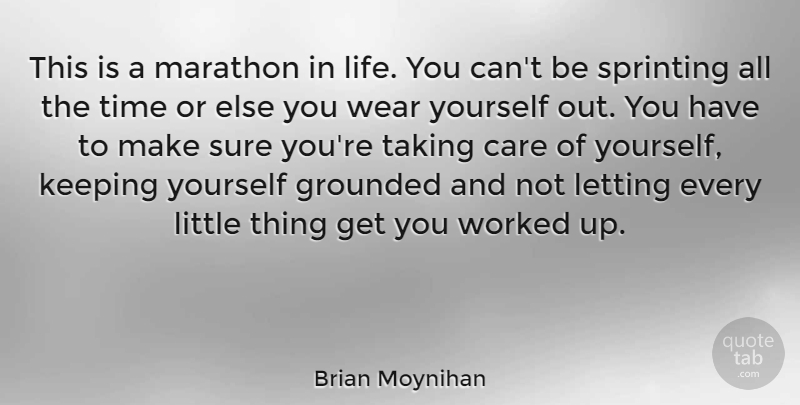 Brian Moynihan Quote About Grounded, Keeping, Letting, Life, Marathon: This Is A Marathon In...