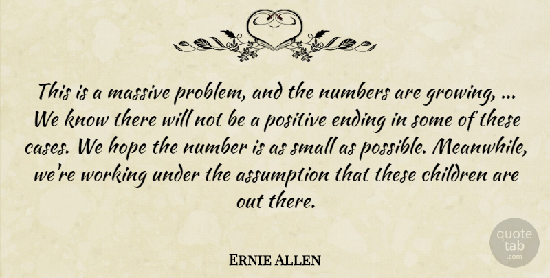 Ernie Allen Quote About Assumption, Children, Ending, Hope, Massive: This Is A Massive Problem...