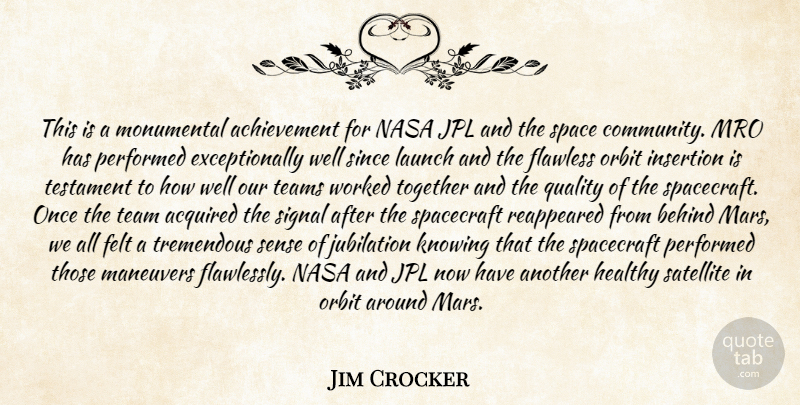 Jim Crocker Quote About Achievement, Acquired, Behind, Felt, Flawless: This Is A Monumental Achievement...