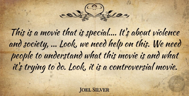 Joel Silver Quote About Help, People, Trying, Understand, Violence: This Is A Movie That...