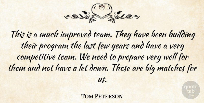 Tom Peterson Quote About Building, Few, Improved, Last, Matches: This Is A Much Improved...