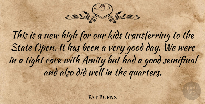 Pat Burns Quote About Amity, Good, High, Kids, Race: This Is A New High...
