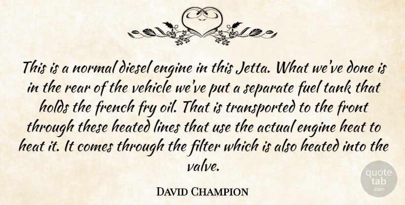 David Champion Quote About Actual, Diesel, Engine, Filter, French: This Is A Normal Diesel...
