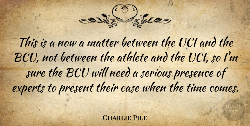 Charlie Pile Quote About Athlete, Athletics, Case, Experts, Matter: This Is A Now A...
