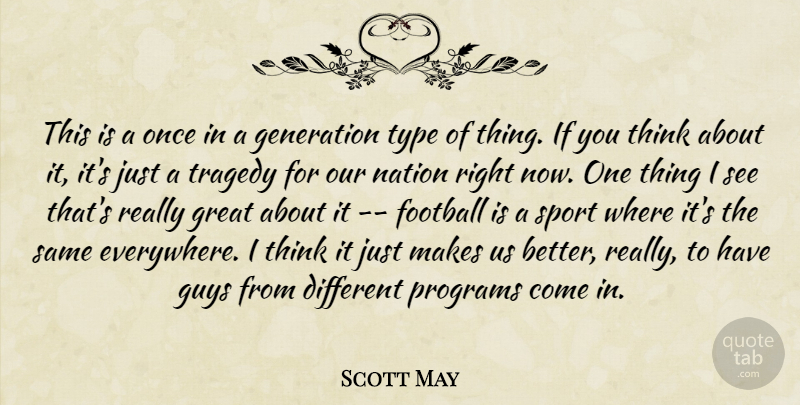 Scott May Quote About Football, Generation, Great, Guys, Nation: This Is A Once In...