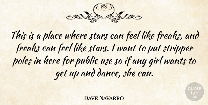 Dave Navarro Quote About Freaks, Girl, Poles, Public, Stars: This Is A Place Where...
