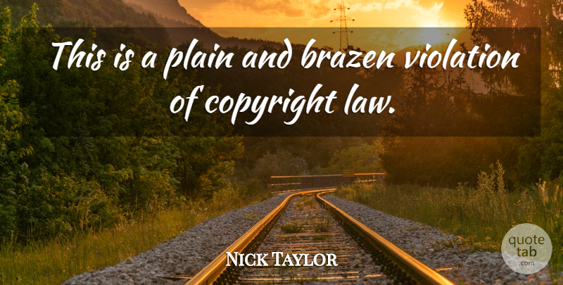 Nick Taylor Quote About Copyright, Law, Plain, Violation: This Is A Plain And...