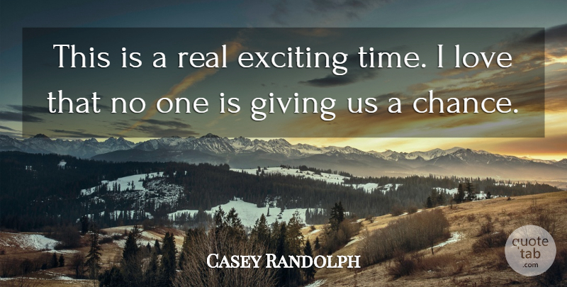 Casey Randolph Quote About Exciting, Giving, Love: This Is A Real Exciting...