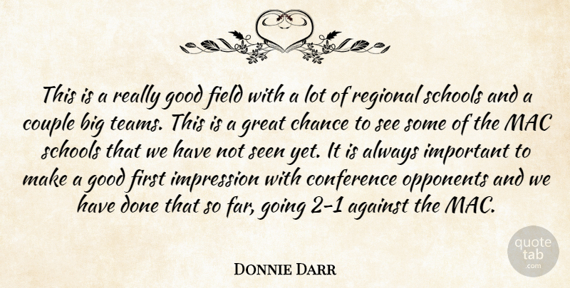 Donnie Darr Quote About Against, Chance, Conference, Couple, Field: This Is A Really Good...