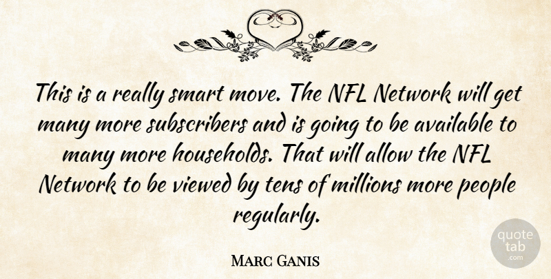 Marc Ganis Quote About Allow, Available, Millions, Network, Nfl: This Is A Really Smart...