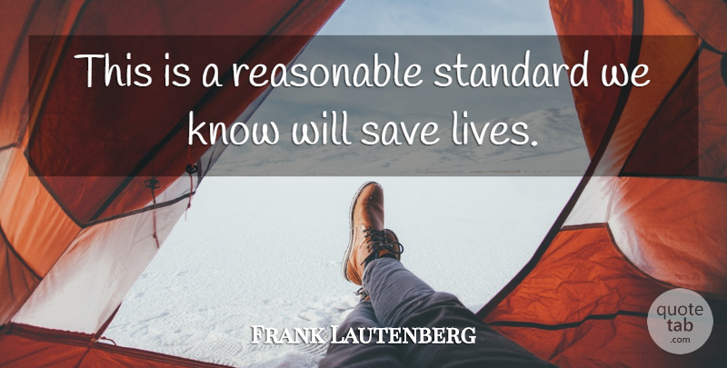 Frank Lautenberg Quote About Reasonable, Save, Standard: This Is A Reasonable Standard...