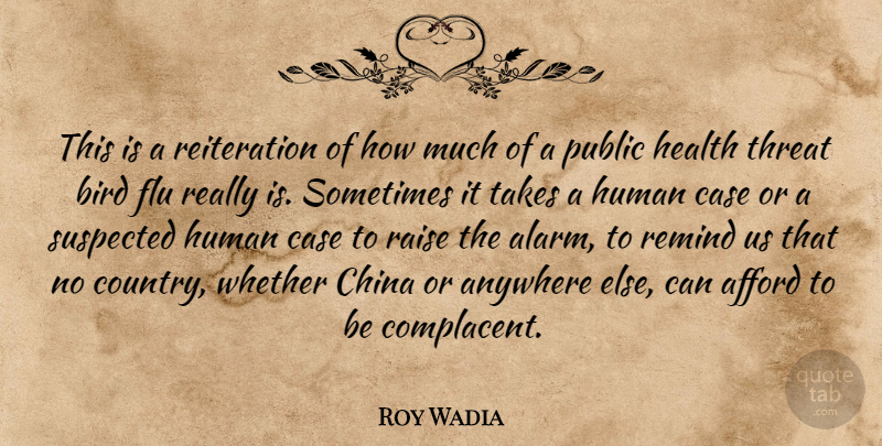 Roy Wadia Quote About Afford, Anywhere, Bird, Case, China: This Is A Reiteration Of...