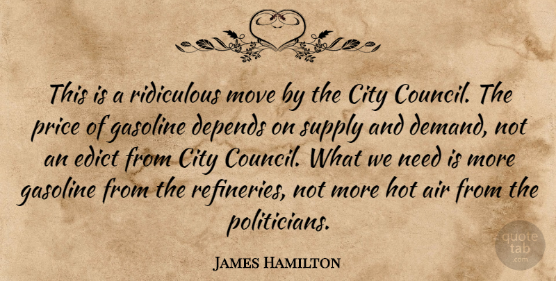 James Hamilton Quote About Air, City, Depends, Gasoline, Hot: This Is A Ridiculous Move...